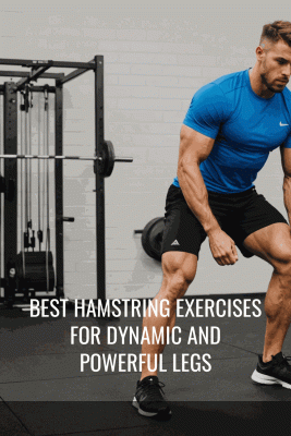 Best Hamstring Exercises for Dynamic and Powerful Legs